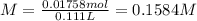 M=\frac{0.01758mol}{0.111L}=0.1584M