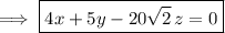 \implies\boxed{4x+5y-20\sqrt2\,z=0}