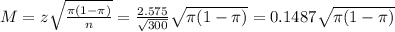 M = z\sqrt{\frac{\pi(1-\pi)}{n}} = \frac{2.575}{\sqrt{300}}\sqrt{\pi(1-\pi)} = 0.1487\sqrt{\pi(1-\pi)}