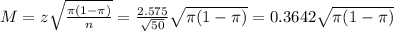 M = z\sqrt{\frac{\pi(1-\pi)}{n}} = \frac{2.575}{\sqrt{50}}\sqrt{\pi(1-\pi)} = 0.3642\sqrt{\pi(1-\pi)}