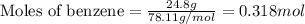 \text{Moles of benzene}=\frac{24.8g}{78.11g/mol}=0.318mol