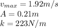 v_ {max }=1.92m/s\\A=0.21m\\k=223N/m