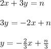 2x + 3y =n\\\\3y=-2x+n\\\\y=-\frac{2}{3}x+\frac{n}{3}
