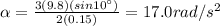 \alpha = \frac{3(9.8)(sin 10^{\circ})}{2(0.15)}=17.0 rad/s^2