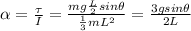 \alpha = \frac{\tau}{I}=\frac{mg\frac{L}{2}sin \theta}{\frac{1}{3}mL^2}=\frac{3 g sin \theta}{2L}