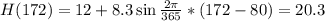 H(172) = 12 + 8.3\sin{\frac{2\pi}{365}*(172 - 80)} = 20.3