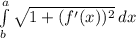 \int\limits^a_b {\sqrt{1+(f'(x))^2} } \, dx