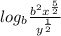 log_{b} \frac{b^{2}x^{\frac{5}{2} }}{y^{\frac{1}{2}}}