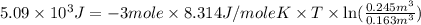5.09\times 10^3J=-3mole\times 8.314J/moleK\times T\times \ln (\frac{0.245m^3}{0.163m^3})