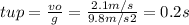 tup = \frac{vo}{g} = \frac{2.1 m/s}{9.8m/s2} = 0.2 s