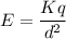 \displaystyle E=\frac{Kq}{d^2}