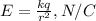 E = \frac{kq}{r^2} , N/C