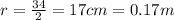 r=\frac{34}{2}=17 cm = 0.17 m