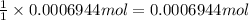 \frac{1}{1}\times 0.0006944 mol=0.0006944 mol