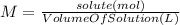 M=\frac{solute(mol)}{VolumeOfSolution(L)}