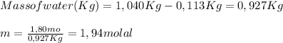 Mass of water(Kg) = 1,040Kg - 0,113Kg = 0,927Kg\\\\m=\frac{1,80mo}{0,927Kg}=1,94molal