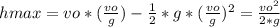 hmax = vo*(\frac{vo}{g}) -\frac{1}{2} *g*(\frac{vo}{g} )^{2} =\frac{vo^{2}}{2*g}