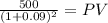 \frac{500}{(1 + 0.09)^{2} } = PV