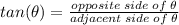 \\ tan(\theta) = \frac{opposite\;side\;of\;\theta}{adjacent\;side\;of\;\theta}
