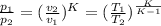 \frac{p_{1} }{p_{2} }  = (\frac{v_{2} }{v_{1} } )^{K} =(\frac{T_{1} }{T_{2} } )^{\frac{K}{K-1} }