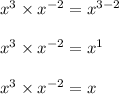 x^3 \times x^{-2} = x^{3-2}\\\\x^3 \times x^{-2} = x^1\\\\x^3 \times x^{-2} = x