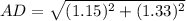 AD=\sqrt{(1.15)^2+(1.33)^2}