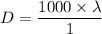 D=\dfrac{1000\times\lambda}{1}