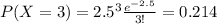 P(X=3) = 2.5^3 \frac{e^{-2.5}}{3!}=0.214
