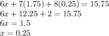 6x+7(1.75)+8(0.25)=15.75\\6x+12.25+2=15.75\\6x=1.5\\x=0.25