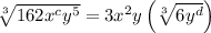 \sqrt[3]{162x^cy^5}=3x^2y\left(\sqrt[3]{6y^d}\right)