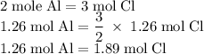 \rm 2\;mole\;Al=3\;mol\;Cl\\1.26\;mol\;Al=\dfrac{3}{2}\;\times\;1.26\;mol\;Cl\\1.26\;mol\;Al=1.89\;mol\;Cl