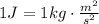 1 J = 1 kg\cdot \frac{m^2}{s^2}