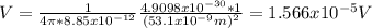 V = \frac{1}{4\pi* 8.85x10^{-12}} \frac{4.9098x10^{-30} *1 }{(53.1x10^{-9} m)^2}=1.566 x10^{-5} V