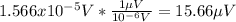 1.566 x10^{-5} V *\frac{1 \mu V}{10^{-6} V}= 15.66 \mu V