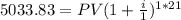 5033.83 = PV (1+\frac{i}{1})^{1*21}