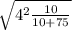 \sqrt{4^2\frac{10}{10 + 75} }