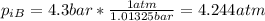 p_{iB} = 4.3 bar *\frac{1 atm}{1.01325bar}= 4.244 atm