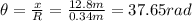 \theta= \frac{x}{R}= \frac{12.8 m}{0.34 m}=37.65 rad