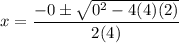 $x=\frac{-0 \pm \sqrt{0^{2}-4 (4) (2)}}{2 (4)}
