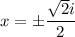 $x=\pm\frac{\sqrt{2}i}{2}