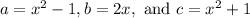 a = x^2-1, b = 2x, \text{ and } c = x^2 + 1