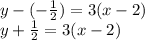 y - (- \frac {1} {2}) = 3 (x-2)\\y + \frac {1} {2} = 3 (x-2)