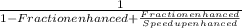 \frac{1}{1-Fraction enhanced + \frac{Fraction enhanced}{Speedup enhanced} }