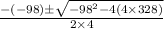 \frac{-(-98)\pm \sqrt{-98^{2}-4(4\times 328) } }{2\times 4}