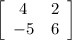 \left[\begin{array}{ccc}4&2\\-5&6\end{array}\right]