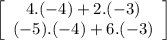 \left[\begin{array}{ccc}4.(-4)+2.(-3)\\(-5).(-4)+6.(-3)\end{array}\right]