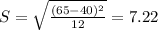 S = \sqrt{\frac{(65-40)^{2}}{12}} = 7.22
