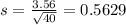 s = \frac{3.56}{\sqrt{40}} = 0.5629
