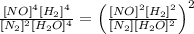 \frac{[NO]^{4}[H_{2}]^{4}}{[N_{2}]^{2}[H_{2}O]^{4}} = \left(\frac{[NO]^{2}[H_{2}]^{2}}{[N_{2}][H_{2}O]^{2}}\right)^{2}