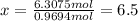 x=\frac{6.3075 mol}{0.9694 mol}=6.5